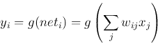 \begin{displaymath}y_i=g(net_i)=g\left(\sum_j w_{ij} x_j\right) \end{displaymath}