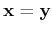 ${\bf x}={\bf y}$