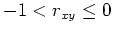$ -1<r_{xy} \leq 0 $