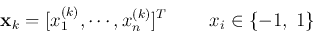 \begin{displaymath}
{\bf x}_k=[x_1^{(k)},\cdots, x_n^{(k)}]^T\;\;\;\;\;\;\;\;x_i \in\{-1,\;1\}
\end{displaymath}