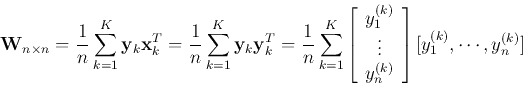 \begin{displaymath}
{\bf W}_{n\times n}=\frac{1}{n}\sum_{k=1}^K {\bf y}_k {\bf ...
...n^{(k)} \end{array} \right]
[ y_1^{(k)}, \cdots, y_n^{(k)} ]
\end{displaymath}