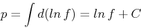 \begin{displaymath}p=\int d(ln f)=ln f + C \end{displaymath}