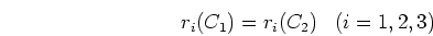 \begin{displaymath}r_i(C_1)=r_i(C_2)\;\;\;(i=1,2,3) \end{displaymath}