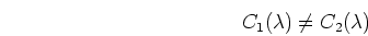\begin{displaymath}C_1(\lambda) \neq C_2(\lambda) \end{displaymath}