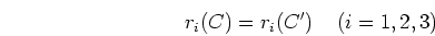 \begin{displaymath}r_i(C)=r_i(C') \;\;\;\;(i=1,2,3) \end{displaymath}