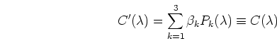 \begin{displaymath}C'(\lambda)=\sum_{k=1}^3 \beta_k P_k(\lambda) \equiv C(\lambda) \end{displaymath}