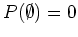 $P(\emptyset)=0$