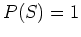 $P(S)=1$