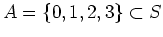 $A=\{0, 1, 2, 3\} \subset S$