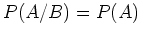 $P(A/B)=P(A)$