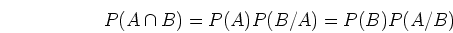 \begin{displaymath}P(A\cap B)=P(A)P(B/A)=P(B)P(A/B) \end{displaymath}
