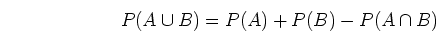 \begin{displaymath}P(A\cup B)=P(A)+P(B)-P(A\cap B) \end{displaymath}