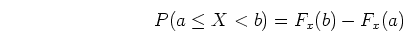 \begin{displaymath}P(a \leq X < b)=F_x(b)-F_x(a) \end{displaymath}