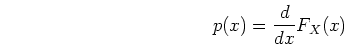 \begin{displaymath}p(x)=\frac{d}{dx}F_X(x) \end{displaymath}