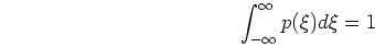 \begin{displaymath}\int_{-\infty}^{\infty} p(\xi) d\xi = 1 \end{displaymath}