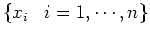 $\{x_i\;\;\;i=1, \cdots, n\}$