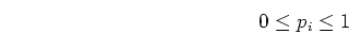 \begin{displaymath}0 \leq p_i \leq 1 \end{displaymath}