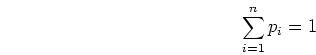 \begin{displaymath}\sum_{i=1}^n p_i=1 \end{displaymath}