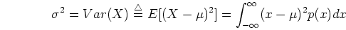 \begin{displaymath}\sigma^2=Var(X)\stackrel{\triangle}{=}E[(X-\mu)^2]
=\int_{-\infty}^{\infty} (x-\mu)^2 p(x) dx \end{displaymath}