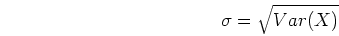 \begin{displaymath}\sigma=\sqrt{Var(X)} \end{displaymath}