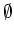 $\emptyset$