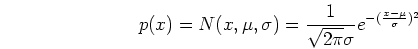 \begin{displaymath}p(x)=N(x,\mu,\sigma)=\frac{1}{\sqrt{2\pi}\sigma}
e^{-(\frac{x-\mu}{\sigma})^2} \end{displaymath}