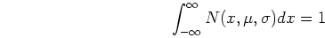 \begin{displaymath}\int_{-\infty}^{\infty} N(x,\mu,\sigma) dx = 1\end{displaymath}