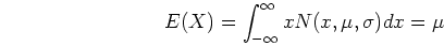 \begin{displaymath}E(X)=\int_{-\infty}^{\infty} x N(x,\mu,\sigma) dx = \mu \end{displaymath}