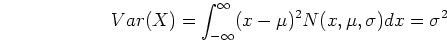 \begin{displaymath}Var(X)=\int_{-\infty}^{\infty} (x-\mu)^2 N(x,\mu,\sigma) dx = \sigma^2 \end{displaymath}