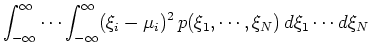$\displaystyle \int_{-\infty}^{\infty} \cdots \int_{-\infty}^{\infty}
(\xi_i-\mu_i)^2 p(\xi_1,\cdots,\xi_N) d\xi_1\cdots d\xi_N$
