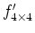 $f'_{4 \times 4}$