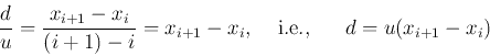 \begin{displaymath}
\frac{d}{u}=\frac{x_{i+1}-x_{i}}{(i+1)-i}=x_{i+1}-x_i,\;\;\;\;\mbox{i.e.,}
\;\;\;\;\;\;d=u(x_{i+1}-x_i)
\end{displaymath}