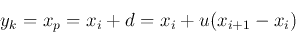\begin{displaymath}
y_k=x_{p}=x_i+d=x_i+u(x_{i+1}-x_i)
\end{displaymath}