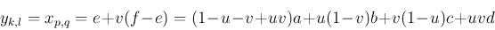 \begin{displaymath}
y_{k,l}=x_{p,q}=e+v(f-e)=(1-u-v+uv)a+u(1-v)b+v(1-u)c+uvd
\end{displaymath}