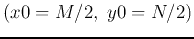 $(x0=M/2,\;y0=N/2)$
