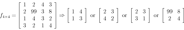 \begin{displaymath}f_{4 \times 4}=\left[ \begin{array}{cccc} 1 & 2 & 4 & 3  2 ...
...
\left[ \begin{array}{cc} 99 & 8  2 & 4 \end{array} \right]
\end{displaymath}