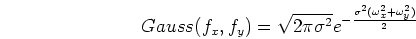 \begin{displaymath}
Gauss(f_x,f_y)=\sqrt{2\pi\sigma^2}e^{-\frac{\sigma^2(\omega_x^2+\omega_y^2)}{2}}
\end{displaymath}