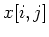 $x[i,j]$