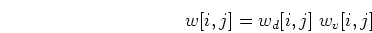 \begin{displaymath}w[i,j]=w_d[i,j]\; w_v[i,j] \end{displaymath}