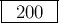 \framebox[0.5in]{200}