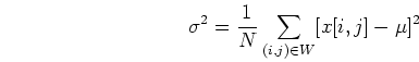 \begin{displaymath}\sigma^2=\frac{1}{N} \sum_{(i,j) \in W} [x[i,j]-\mu]^2 \end{displaymath}
