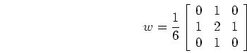 \begin{displaymath}w=\frac{1}{6}\left[ \begin{array}{ccc} 0 & 1 & 0  1 & 2 & 1 \\
0 & 1 & 0 \end{array} \right] \end{displaymath}