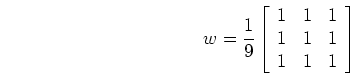 \begin{displaymath}w=\frac{1}{9}\left[ \begin{array}{ccc} 1 & 1 & 1  1 & 1 & 1 \\
1 & 1 & 1 \end{array} \right] \end{displaymath}