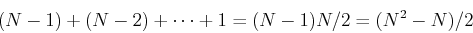 \begin{displaymath}(N-1)+(N-2)+\cdots+1=(N-1)N/2=(N^2-N)/2 \end{displaymath}