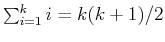 $\sum_{i=1}^k i = k(k+1)/2$