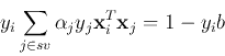 \begin{displaymath}y_i \sum_{j\in sv} \alpha_j y_j {\bf x}^T_i {\bf x}_j= 1-y_i b \end{displaymath}