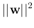 $\displaystyle \vert\vert{\bf w}\vert\vert^2$