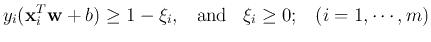 $\displaystyle y_i ({\bf x}_i^T {\bf w}+b) \ge 1-\xi_i,
\;\;\;\mbox{and}\;\;\;\xi_i \ge 0;\;\;\;(i=1,\cdots,m)$