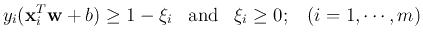 $\displaystyle y_i ({\bf x}_i^T {\bf w}+b) \ge 1-\xi_i
\;\;\;\mbox{and}\;\;\;\xi_i \ge 0;\;\;\;(i=1,\cdots,m)$