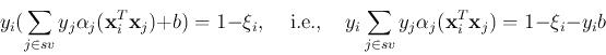 \begin{displaymath}y_i(\sum_{j\in sv} y_j\alpha_j({\bf x}_i^T {\bf x}_j)+b)=1-\x...
...\sum_{j\in sv} y_j\alpha_j({\bf x}_i^T {\bf x}_j)=1-\xi_i-y_ib \end{displaymath}